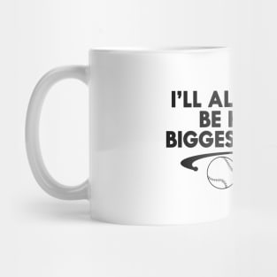 Baseball Fan - I'll always be his biggest fan Mug